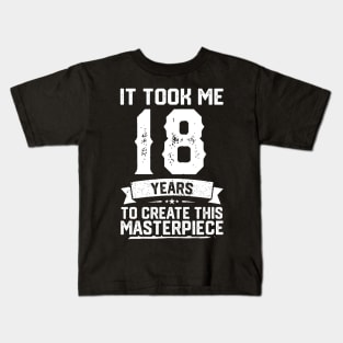 It Took Me 18 Years To Create This Masterpiece Kids T-Shirt